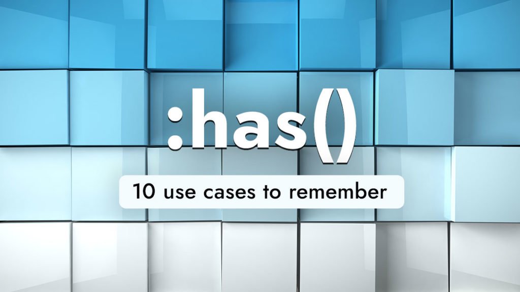 CSS has selector: 10 use cases to remember